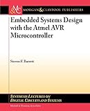 Embedded Systems Design With The Atmel Avr Microcontroller Synthesis Lectures On Digital Circuits And Systems