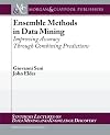 Ensemble Methods in Data Mining: Improving Accuracy Through Combining Predictions (Synthesis Lectures on Data Mining and Knowledge Discovery)