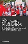 The Civil Wars in U.S. Labor: Birth of a New Workers' Movement or Death Throes of the Old?