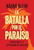 La Batalla Por El Paraso The Battle For Paradise Puerto Rico Y El Capitalismo Del Desastre Puerto Ricans Take On The Disaster Capitalists