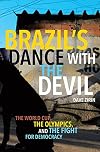 Brazil's Dance with the Devil: The World Cup, The Olympics, and the Struggle for Democracy