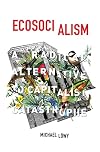 Ecosocialism: A Radical Alternative to Capitalist Catastrophe