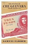 The Politics of Che Guevara: Theory and Practice