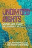 Undivided Rights Women Of Color Organize For Reproductive Justice