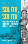 Solito, Solita: Crossing Borders with Youth Refugees from Central America (Voice of Witness)