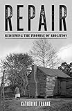 Repair Redeeming The Promise Of Abolition