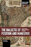 The Dialectic of Position and Maneuver: Understanding GramsciΒs Military Metaphor (Studies in Critical Social Sciences)