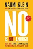 No Is Not Enough Resisting Trumps Shock Politics And Winning The World We Need