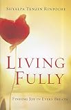 Living Fully Finding Joy In Every Breath