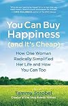 You Can Buy Happiness (and It's Cheap): How One Woman Radically Simplified Her Life and How You Can Too