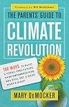 The Parents’ Guide to Climate Revolution: 100 Ways to Build a Fossil-Free Future, Raise Empowered Kids, and Still Get a Good Night’s Sleep