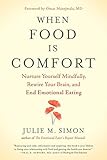 When Food Is Comfort Nurture Yourself Mindfully Rewire Your Brain And End Emotional Eating