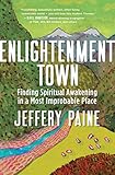Enlightenment Town Finding Spiritual Awakening In A Most Improbable Place