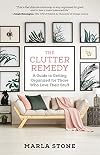 The Clutter Remedy: A Guide to Getting Organized for Those Who Love Their Stuff