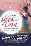 Seasons of Moon and Flame: The Wild Dreamer’s Epic Journey of Becoming
