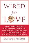 Wired for Love: How Understanding Your Partner's Brain and Attachment Style Can Help You Defuse Conflict and Build a Secure Relationship