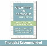 Disarming The Narcissist Surviving And Thriving With The Selfabsorbed
