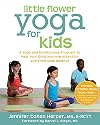 Little Flower Yoga for Kids: A Yoga and Mindfulness Program to Help Your Child Improve Attention and Emotional Balance