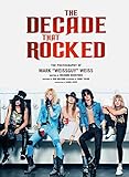 The Decade That Rocked: The Photography Of Mark Weissguy Weiss (Heavy Metal, Rock, Photography, Biography, Gifts For Heavy Metal Fans)