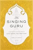 The Singing Guru Legends And Adventures Of Guru Nanak The First Sikh Sikh Saga