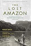 The Lost Amazon The Pioneering Expeditions Of Richard Evans Schultes