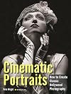 Cinematic Portraits How to Create Classic Hollywood Photography