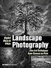 Digital Black & White Landscape Photography: Fine Art Techniques from Camera to Print