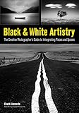 Black White Artistry The Creative Photographers Guide To Interpreting Places And Spaces