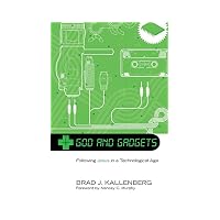 God and Gadgets : Following Jesus in a Technological Age