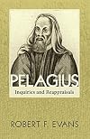 Pelagius: Inquiries and Reappraisals