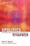 The Politics of Yahweh: John Howard Yoder, the Old Testament, and the People of God (Theopolitical Visions)