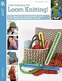 I Cant Believe Im Loom Knitting
