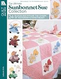 The Ultimate Sunbonnet Sue Collection 24 Quilt Blocks Recapture The Charm Of Yesterdays Sweetheart