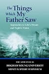 The Things Which My Father Saw: Approaches to Lehi's Dream and Nephi's Vision: The 40th Annual Sidney B. Sperry Symposium