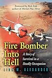 Fire Bomber Into Hell A Story Of Survival In A Deadly Occupation