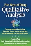 Five Ways Of Doing Qualitative Analysis Phenomenological Psychology Grounded Theory Discourse Analysis Narrative Research And Intuitive Inquiry