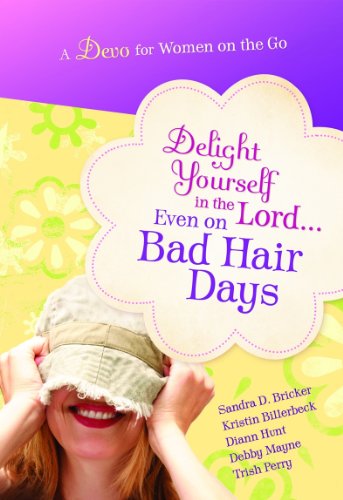 Delight Yourself in the Lord... Even on Bad Hair Days book cover