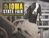 The Iowa State Fair Iowa And The Midwest Experience