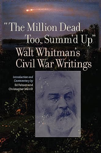 "The Million Dead, Too, Summ'd Up": Walt Whitman's Civil War Writings book cover