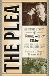 The Plea: The True Story of Young Wesley Elkins and His Struggle for Redemption (Iowa and the Midwest Experience)