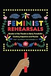 Feminist Rehearsals: Gender at the Theatre in Early Twentieth-Century Argentina and Mexico (Studies Theatre Hist & Culture)