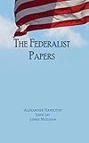 The Federalist Papers Unabridged Edition
