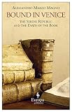 Bound In Venice The Serene Republic And The Dawn Of The Book
