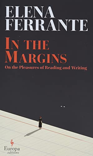 In the Margins: On the Pleasures of Reading and Writing by Elena Ferrante; translated from Italian by Ann Goldstein / by 57340