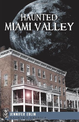 Haunted Miami Valley (By: Jennifer Eblin) cover