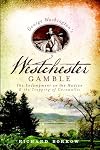 George Washington's Westchester Gamble:: The Encampment on the Hudson and the Trapping of Cornwallis