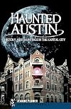 Haunted Austin: History and Hauntings in the Capital City (Haunted America)