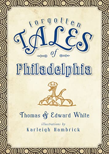 Forgotten Tales of Philadelphia (By: Thomas White) cover