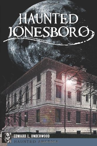 Haunted Jonesboro (By: Ed Underwood) cover