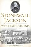 Stonewall Jackson and Winchester, Virginia
